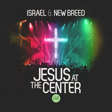 Israel & New Breed, Jesus At The Center: Live