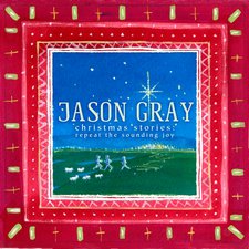 Jason Gray, Christmas Stories: Repeat The Sounding Joy