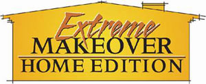 EXTREME MAKEOVER: HOME EDITION